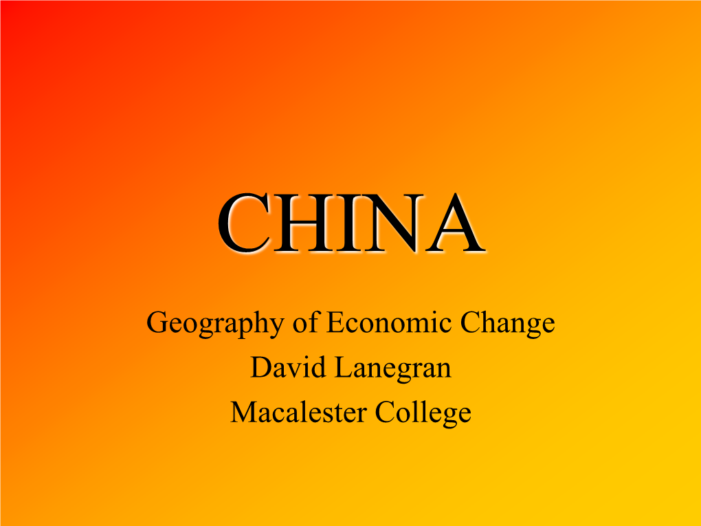 Geography of Economic Change David Lanegran Macalester College Ten Major Geography Qualities of China 1