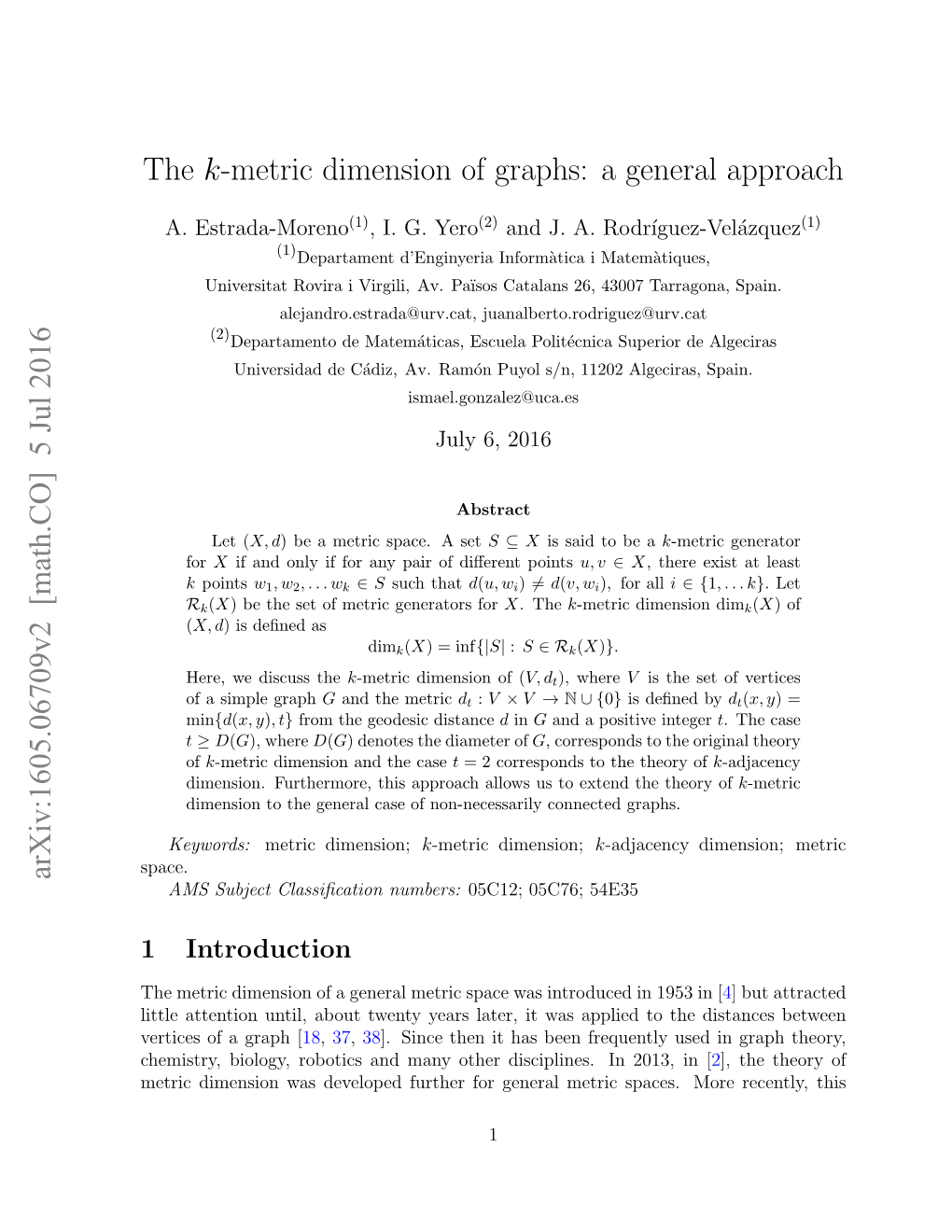 Metric Dimension of a Graph G Which Consists of ﬁnding the Largest Integer K Such That There Exists a (K, T)-Metric Generator for G