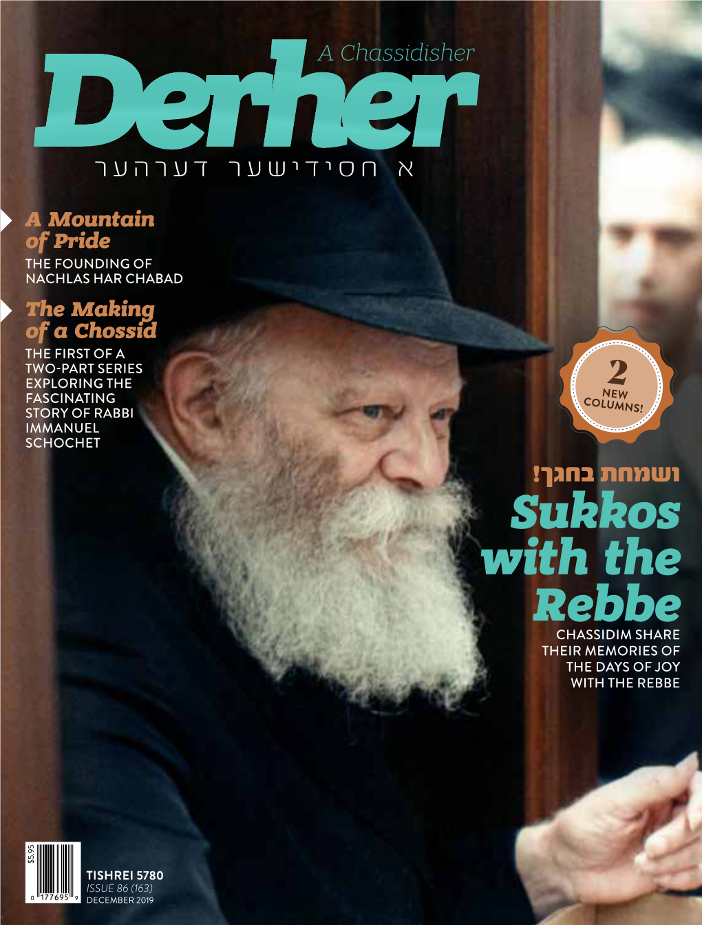 Sukkos with the Rebbe CHASSIDIM SHARE THEIR MEMORIES of the DAYS of JOY with the REBBE $5.95 TISHREI 5780 ISSUE 86 (163) DECEMBER 2019 30