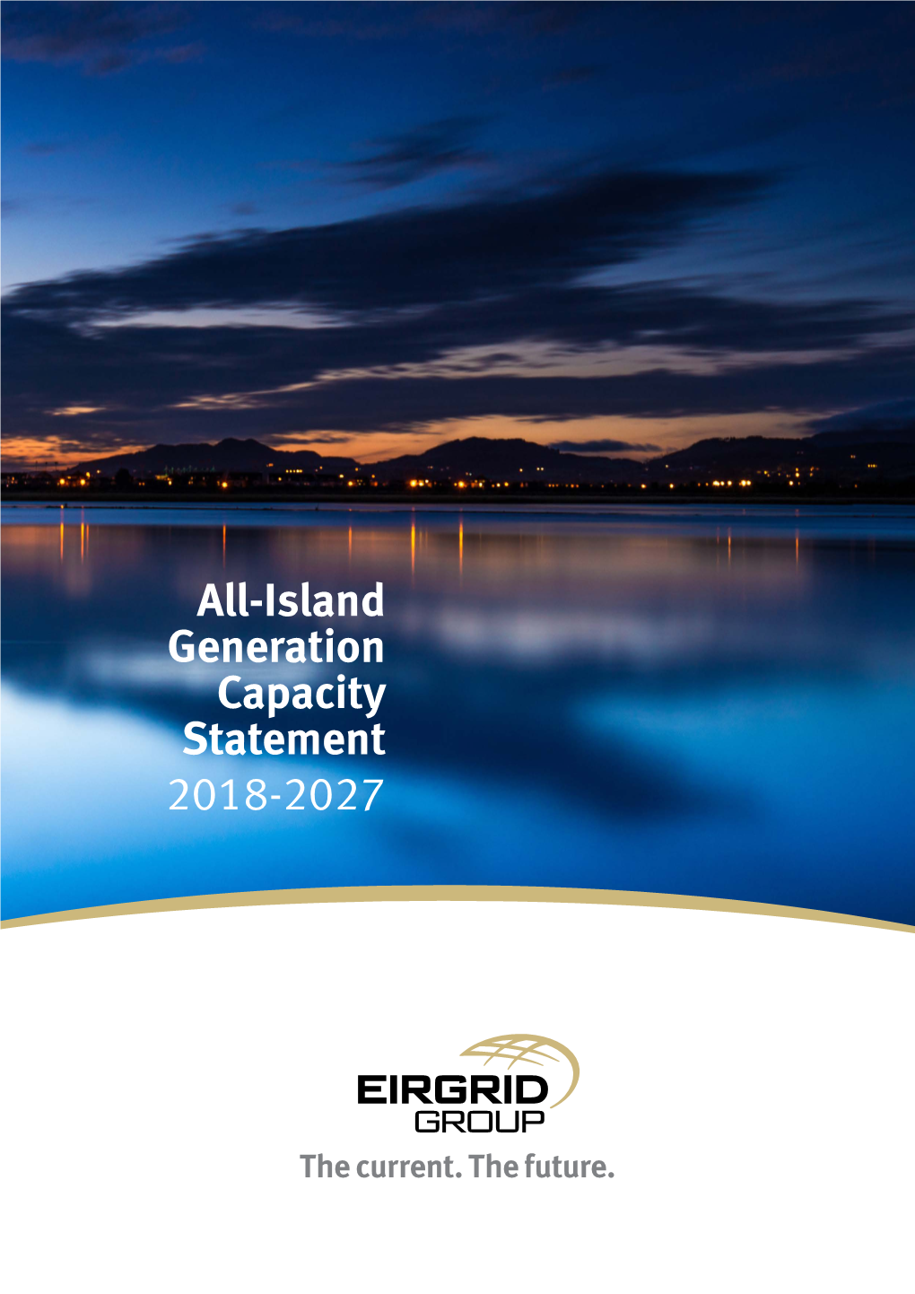 All-Island Generation Capacity Statement 2018-2027 DISCLAIMER COPYRIGHT NOTICE Eirgrid and SONI Have Followed Accepted All Rights Reserved
