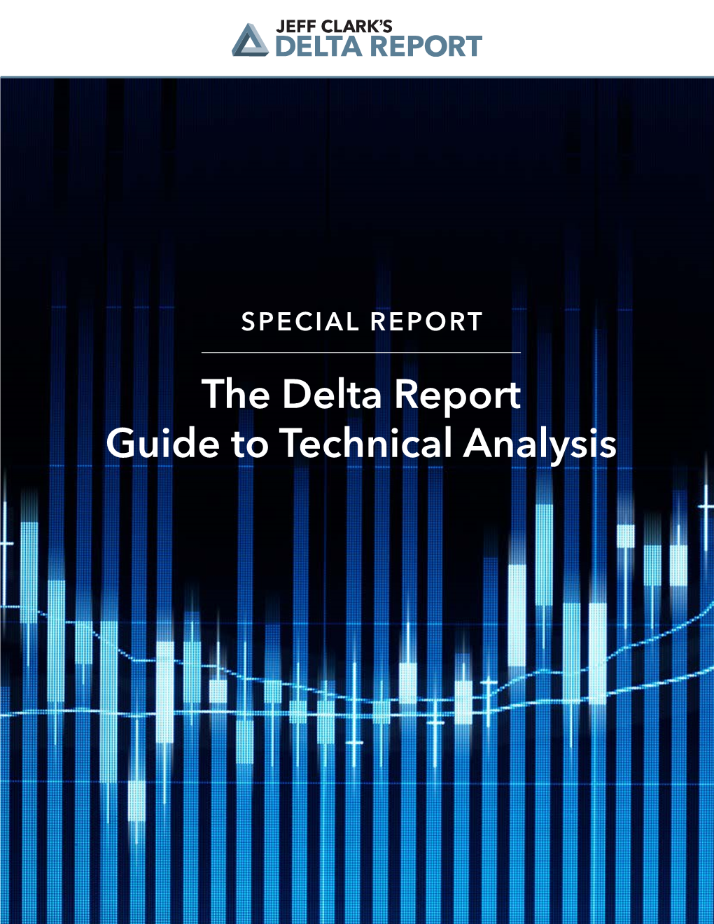 The Delta Report Guide to Technical Analysis the Delta Report Guide to Technical Analysis by Jeff Clark, Editor, Delta Report