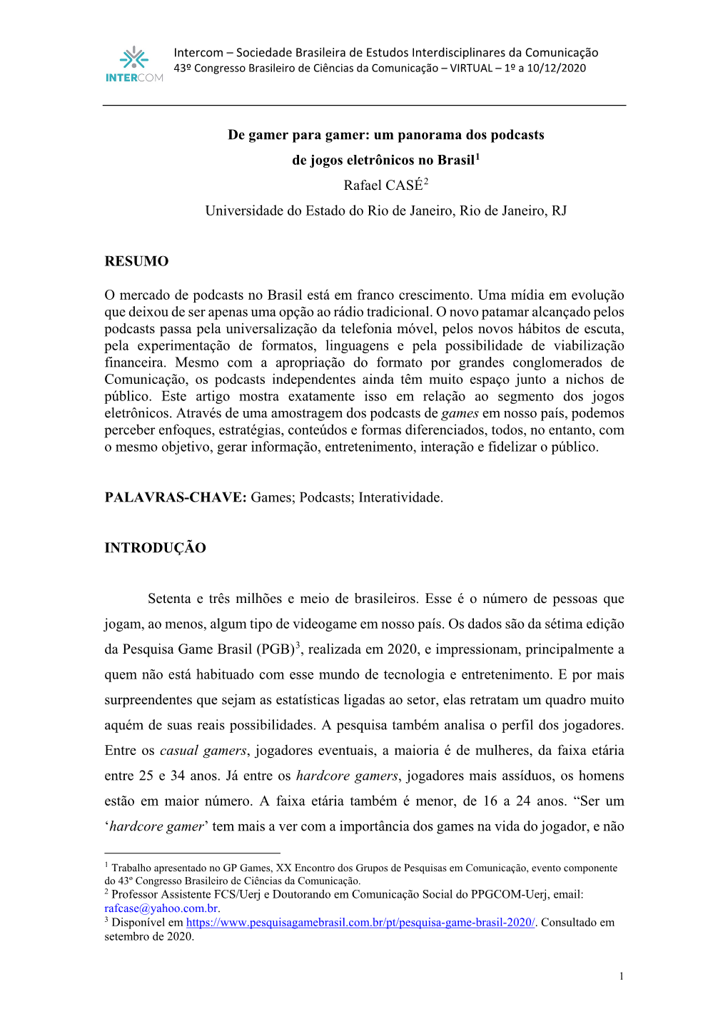 De Gamer Para Gamer: Um Panorama Dos Podcasts De Jogos Eletrônicos No Brasil1 Rafael CASÉ2 Universidade Do Estado Do Rio De Janeiro, Rio De Janeiro, RJ