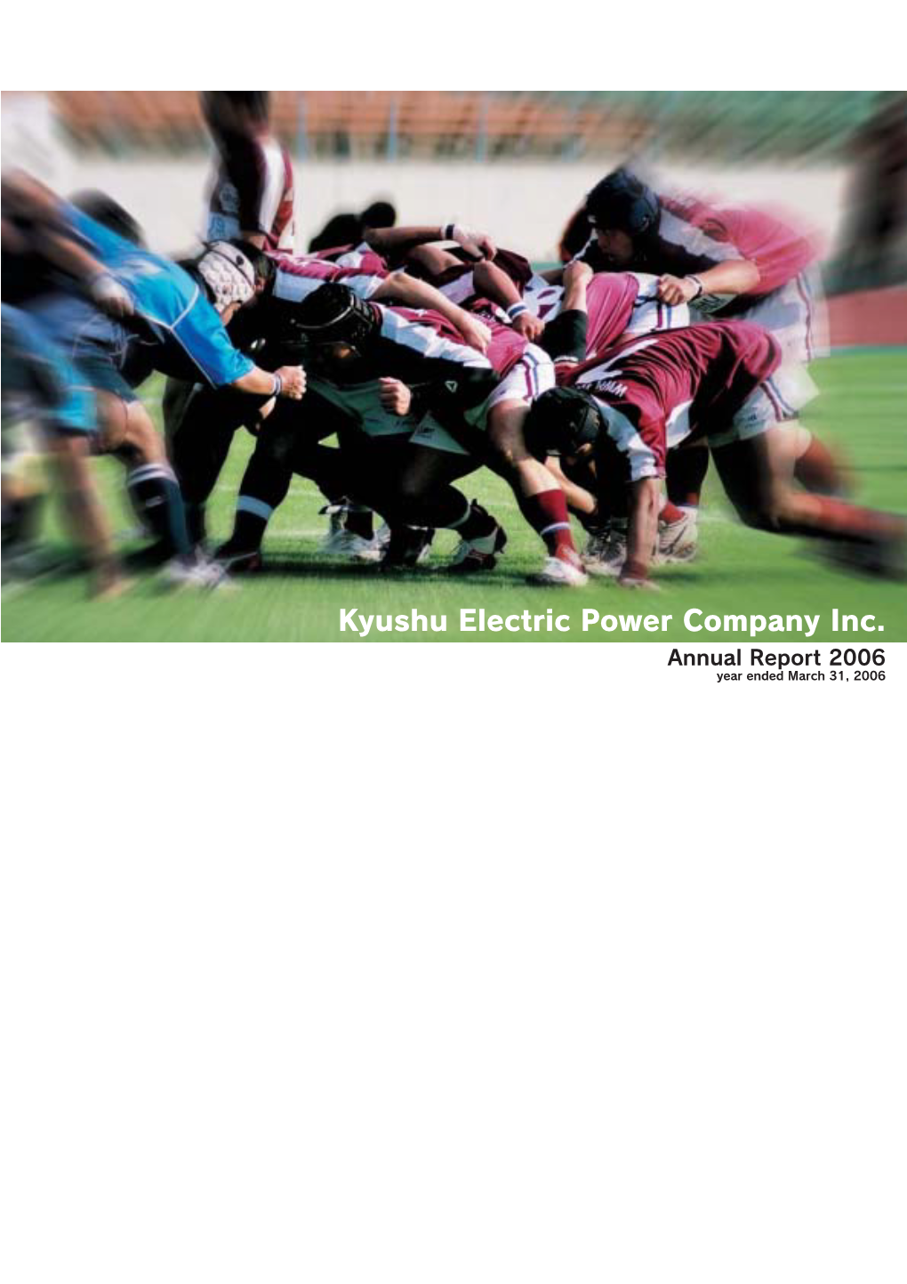 Kyushu Electric Power Company Inc. Annual Report 2006 Year Ended March 31, 2006 Introduction to the Ambitious Island Kyushu