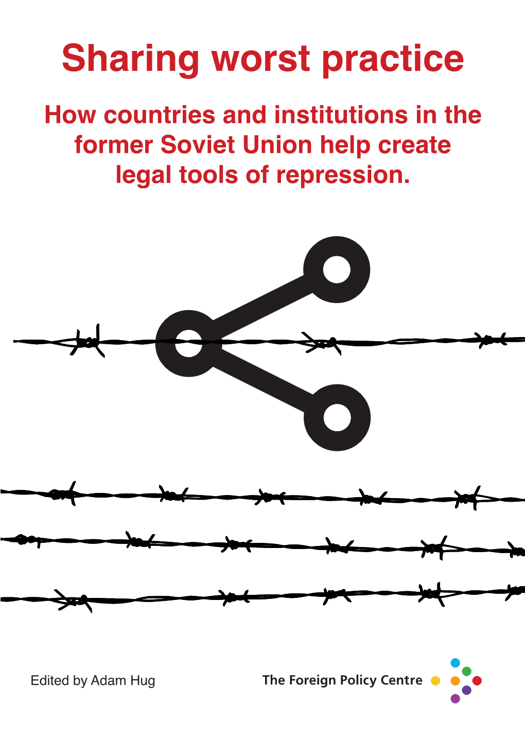 Sharing Worst Practice How Countries and Institutions in the Former Soviet Union Help Create Legal Tools of Repression