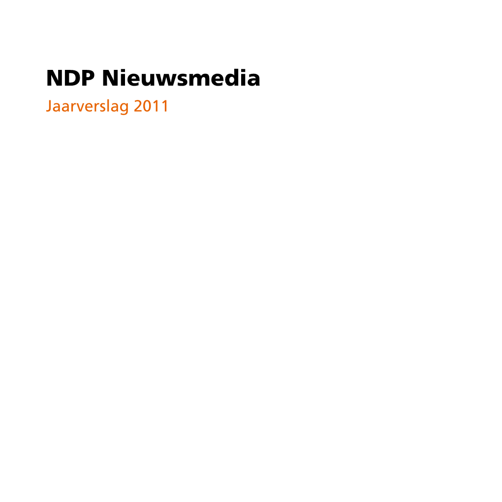 NDP Nieuwsmedia Jaarverslag 2011 NDP Nieuwsmedia Aangesloten Bij Het Nederlands Uitgeversverbond