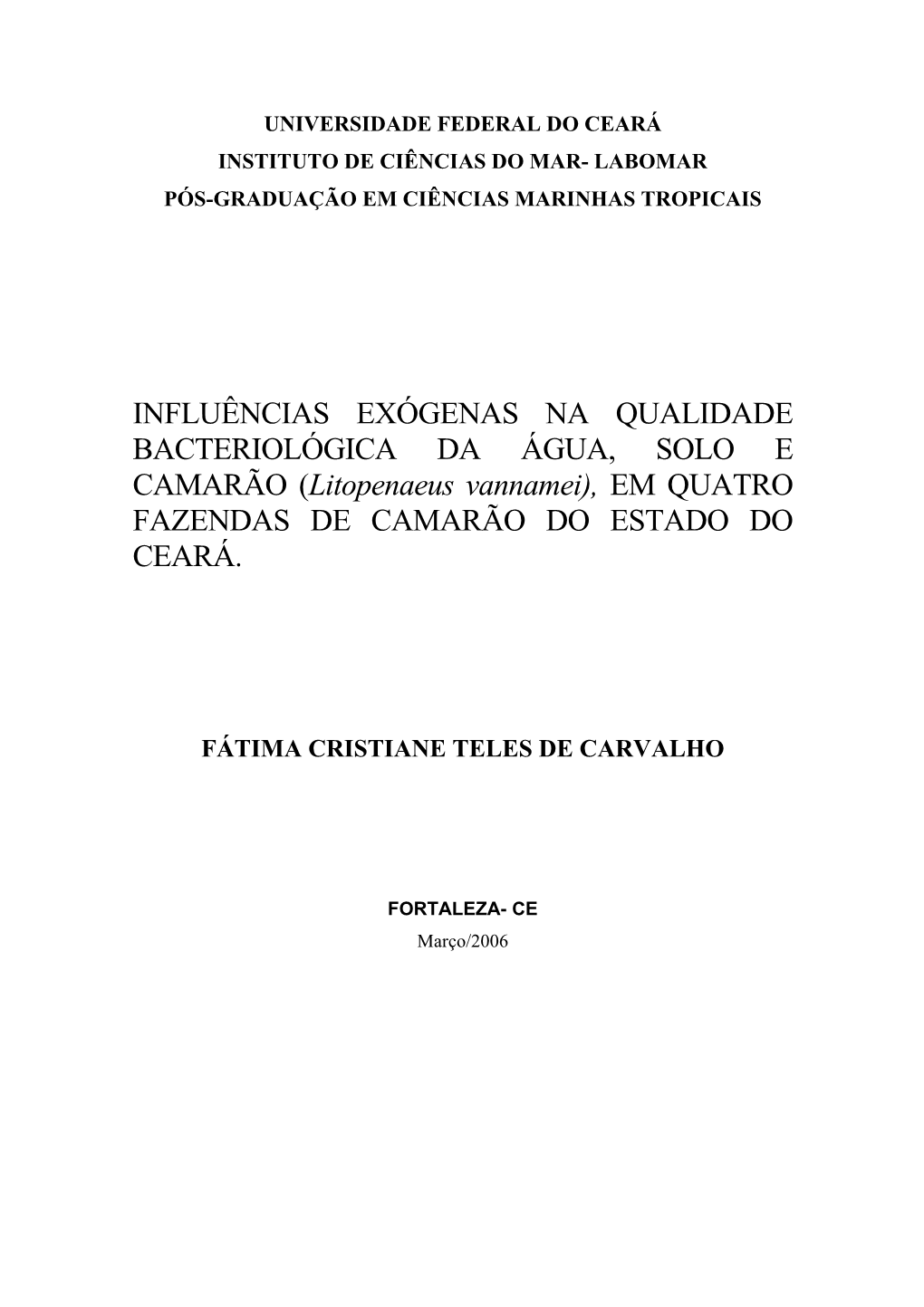 INFLUÊNCIAS EXÓGENAS NA QUALIDADE BACTERIOLÓGICA DA ÁGUA, SOLO E CAMARÃO (Litopenaeus Vannamei), EM QUATRO FAZENDAS DE CAMARÃO DO ESTADO DO CEARÁ