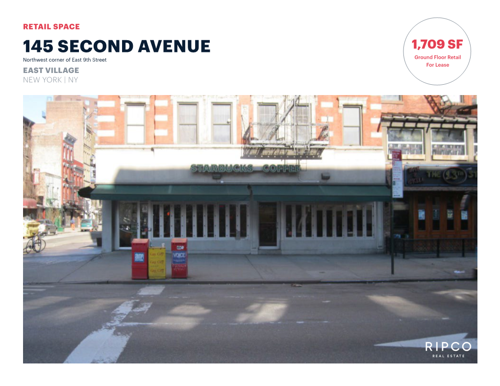 145 SECOND AVENUE 1,709 SF Northwest Corner of East 9Th Street Ground Floor Retail for Lease EAST VILLAGE NEW YORK | NY SPACE DETAILS