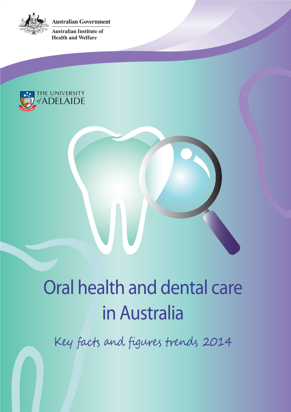 Oral Health and Dental Care in Australia: Key Facts and Figures Series of Printed Publications and Web Products