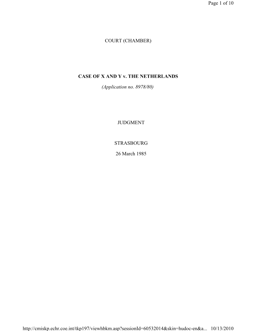 COURT (CHAMBER) CASE of X and Y V. the NETHERLANDS (Application No. 8978/80) JUDGMENT STRASBOURG 26 March 1985 Page 1 of 10 10/1