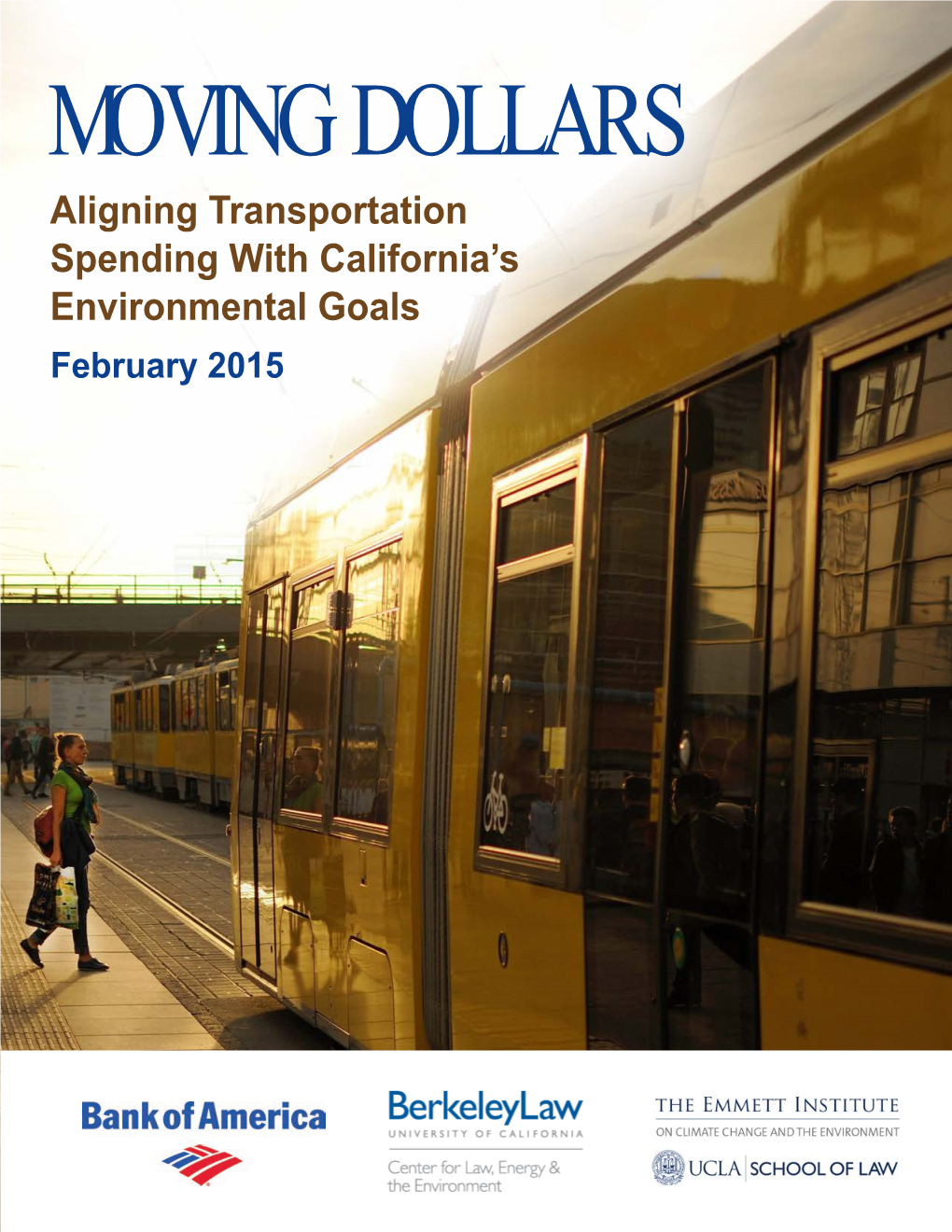 MOVING DOLLARS Aligning Transportation Spending with California’S Environmental Goals February 2015