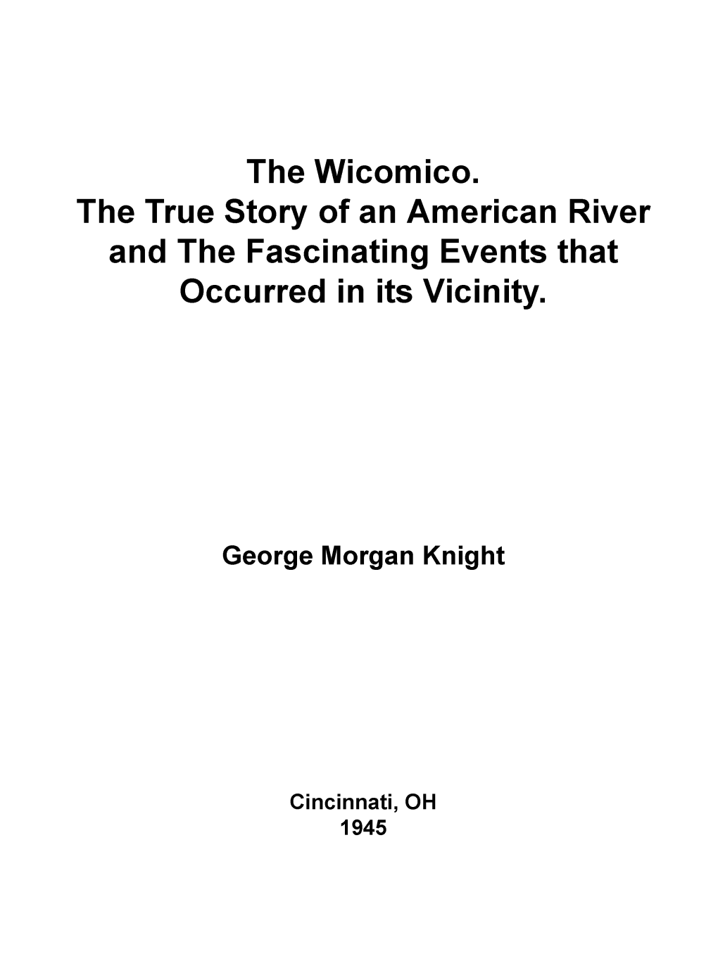 The Wicomico. the True Story of an American River and the Fascinating Events That Occurred in Its Vicinity