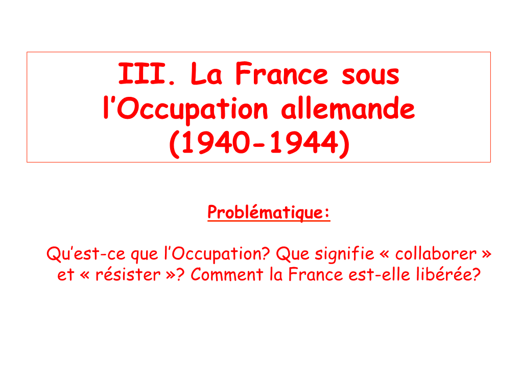 III. La France Sous L'occupation Allemande (1940-1944)