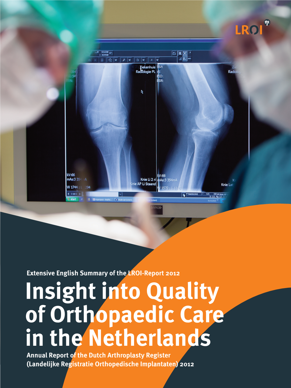 Insight Into Quality of Orthopaedic Care in the Netherlands Annual Report of the Dutch Arthroplasty Register (Landelijke Registratie Orthopedische Implantaten) 2012