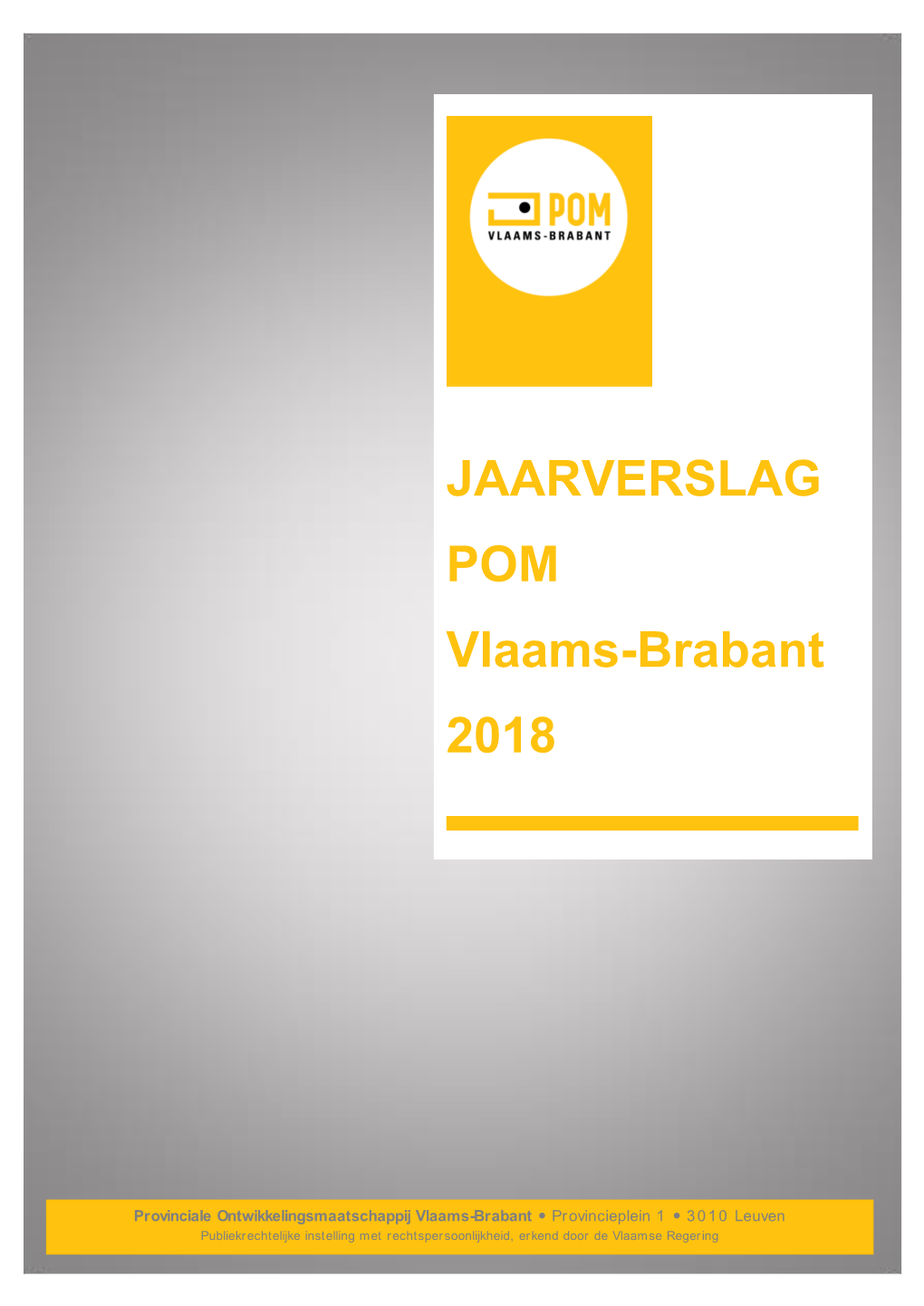 JAARVERSLAG POM Vlaams-Brabant 2018 2 Provinciale Ontwikkelingsmaatschappij Vlaams-Brabant