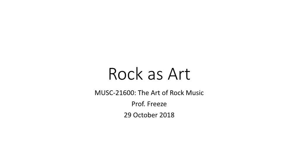 Rock As Art MUSC-21600: the Art of Rock Music Prof