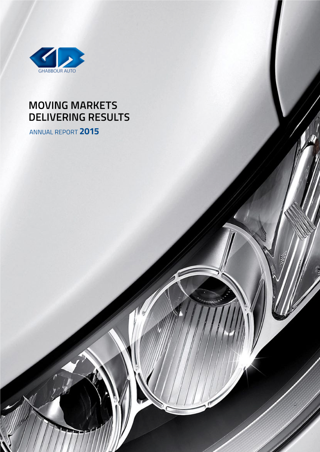 Moving Markets Delivering Results Annual Report 2015 B | GB Auto | 2015 1 | GB Auto | 2015