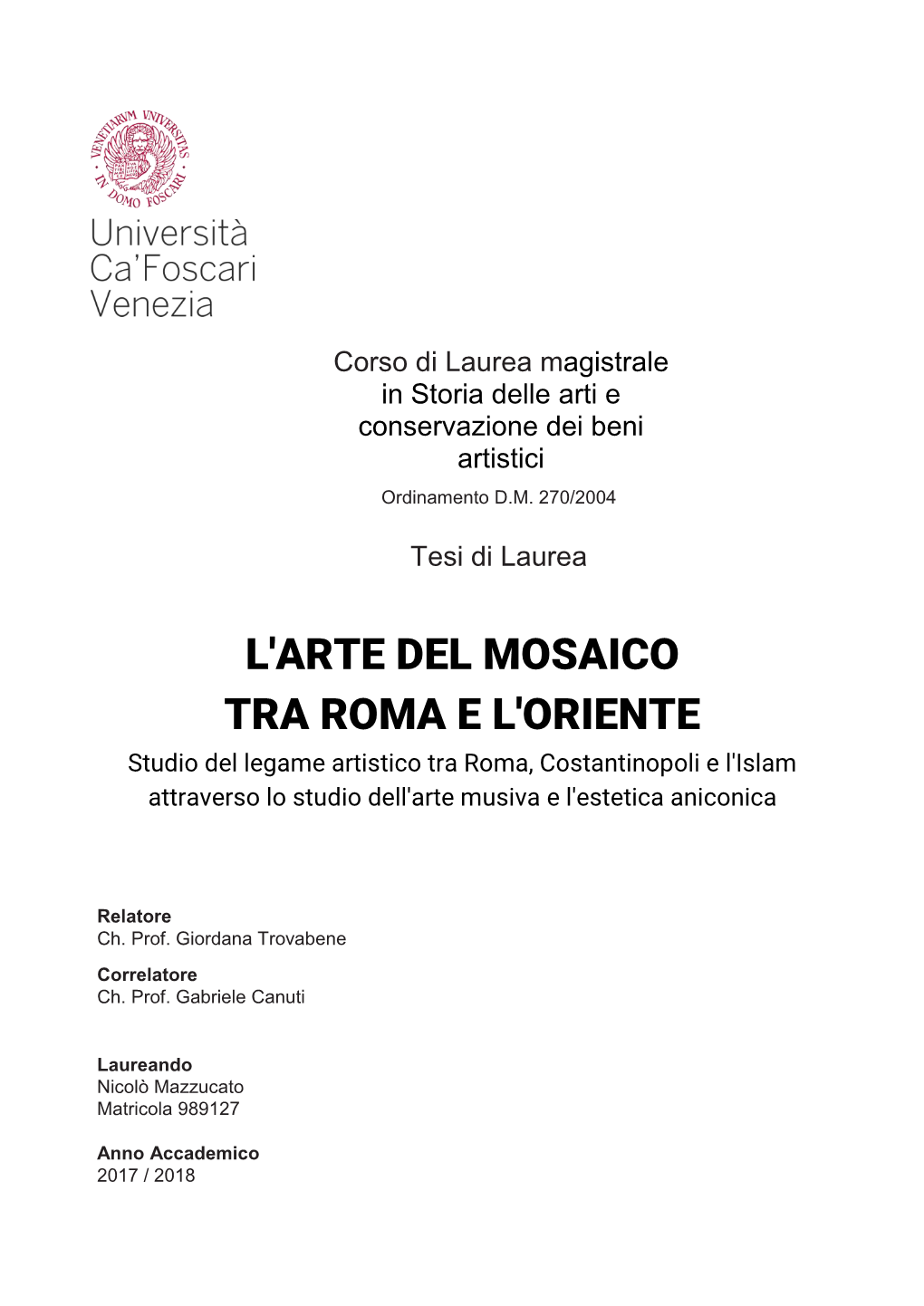 L'arte DEL MOSAICO TRA ROMA E L'oriente Studio Del Legame Artistico Tra Roma, Costantinopoli E L'islam Attraverso Lo Studio Dell'arte Musiva E L'estetica Aniconica