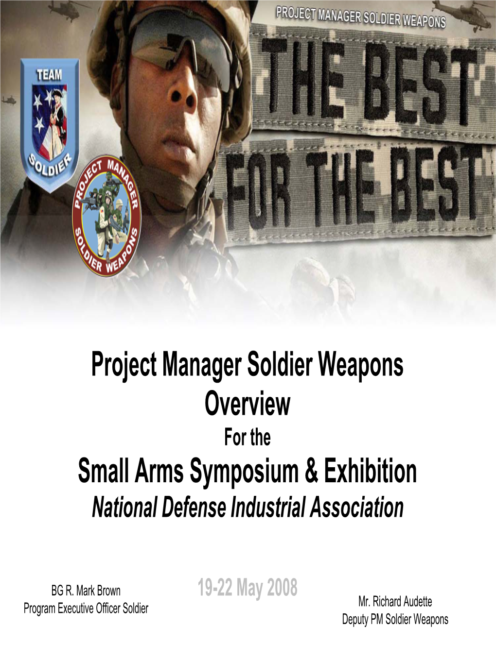 Project Manager Soldier Weapons Overview for the Small Arms Symposium & Exhibition National Defense Industrial Association