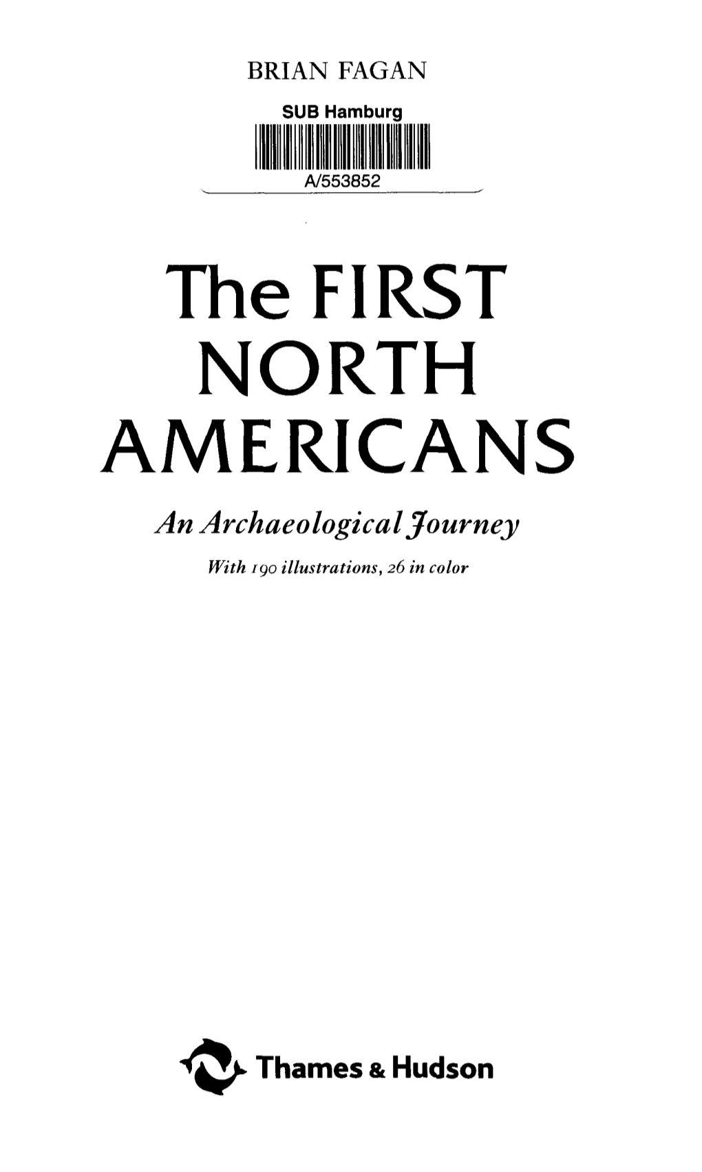 The FIRST NORTH AMERICANS an Archaeological Journey with I Go Illustrations, 26 in Color