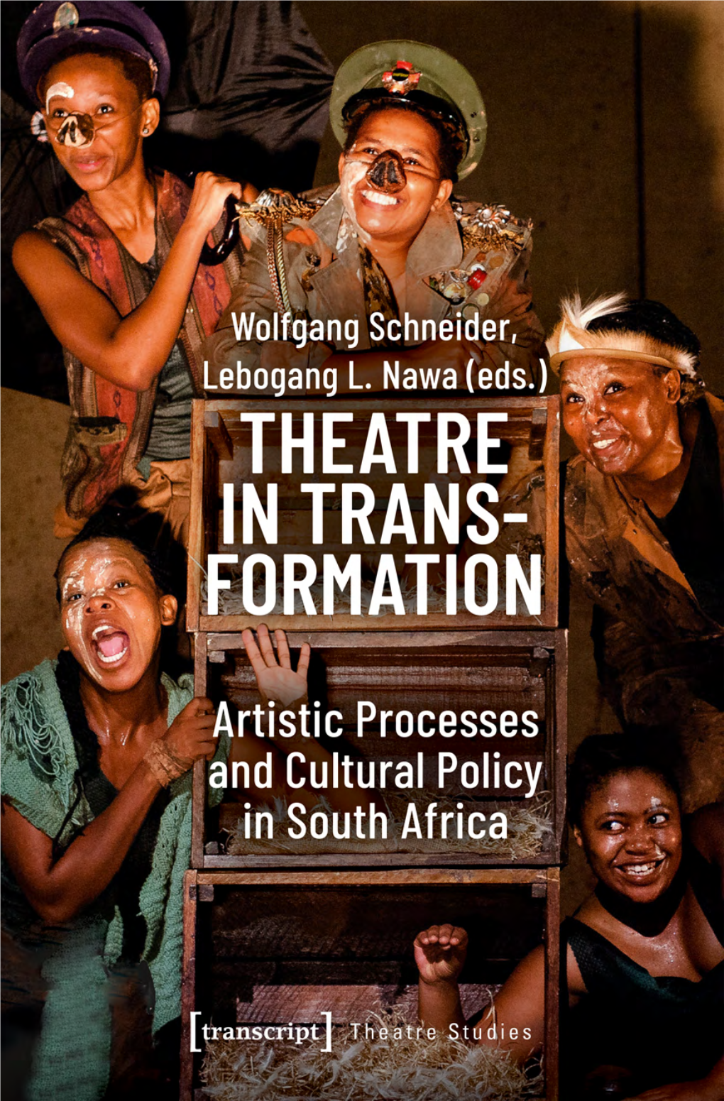 Theatre in Transformation Artistic Processes and Cultural Policy in South Africa