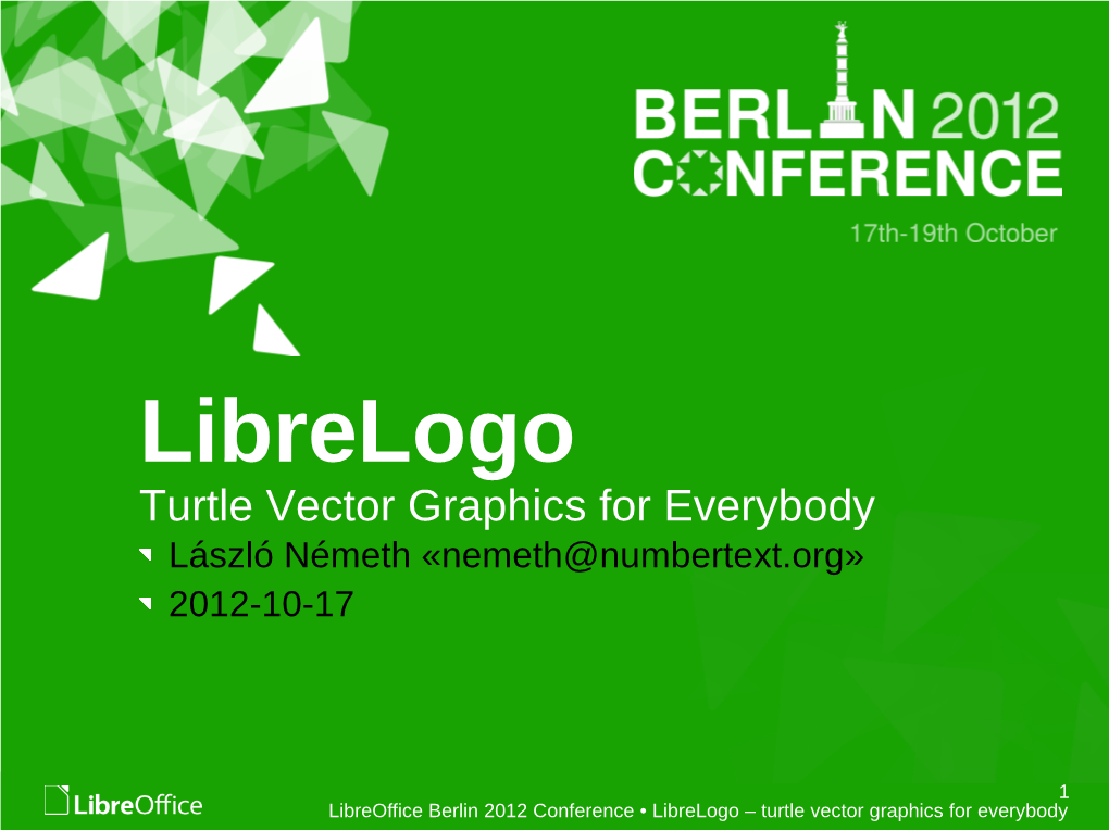 Librelogo Turtle Vector Graphics for Everybody László Németh «Nemeth@Numbertext.Org» 2012-10-17