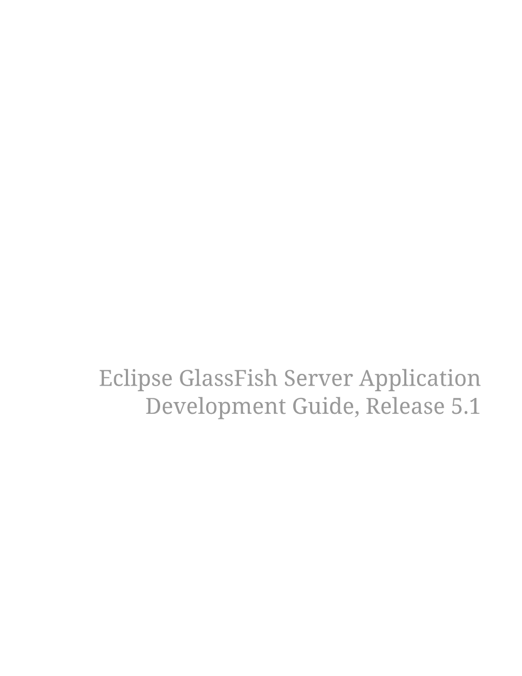 Eclipse Glassfish Server Application Development Guide, Release 5.1 Table of Contents