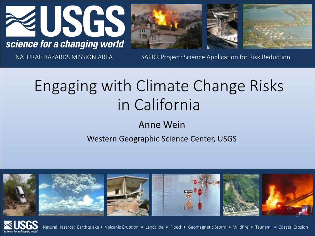 Engaging with Climate Change Risks in California Anne Wein Western Geographic Science Center, USGS