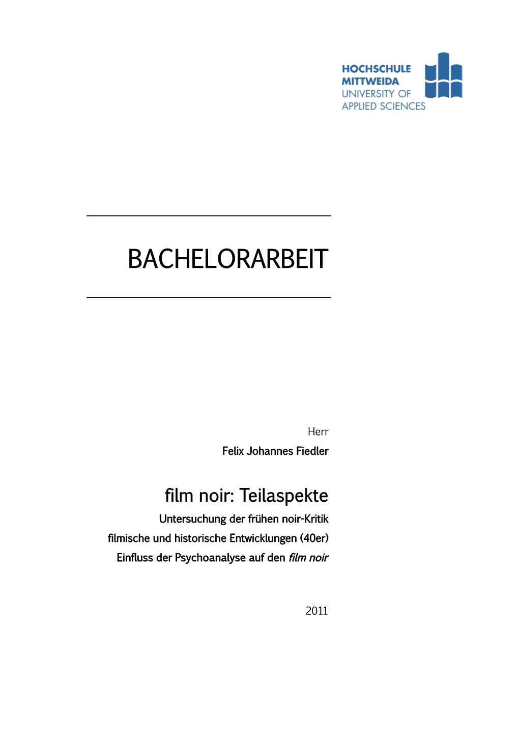 Film Noir: Teilaspekte Untersuchung Der Frühen Noir-Kritik Filmische Und Historische Entwicklungen (40Er) Einfluss Der Psychoanalyse Auf Den Film Noir