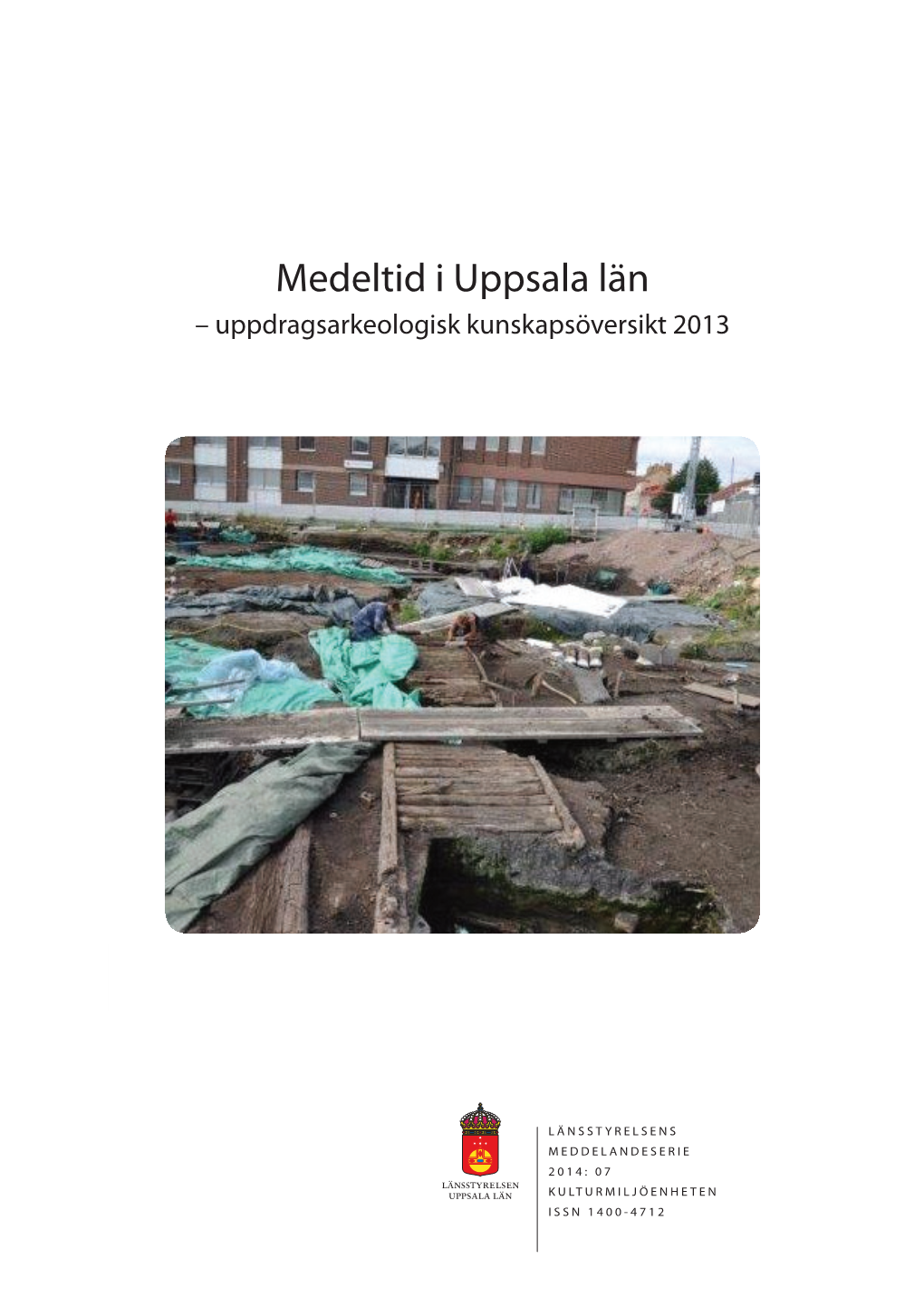 Medeltid I Uppsala Län – Uppdragsarkeologisk Kunskapsöversikt 2013