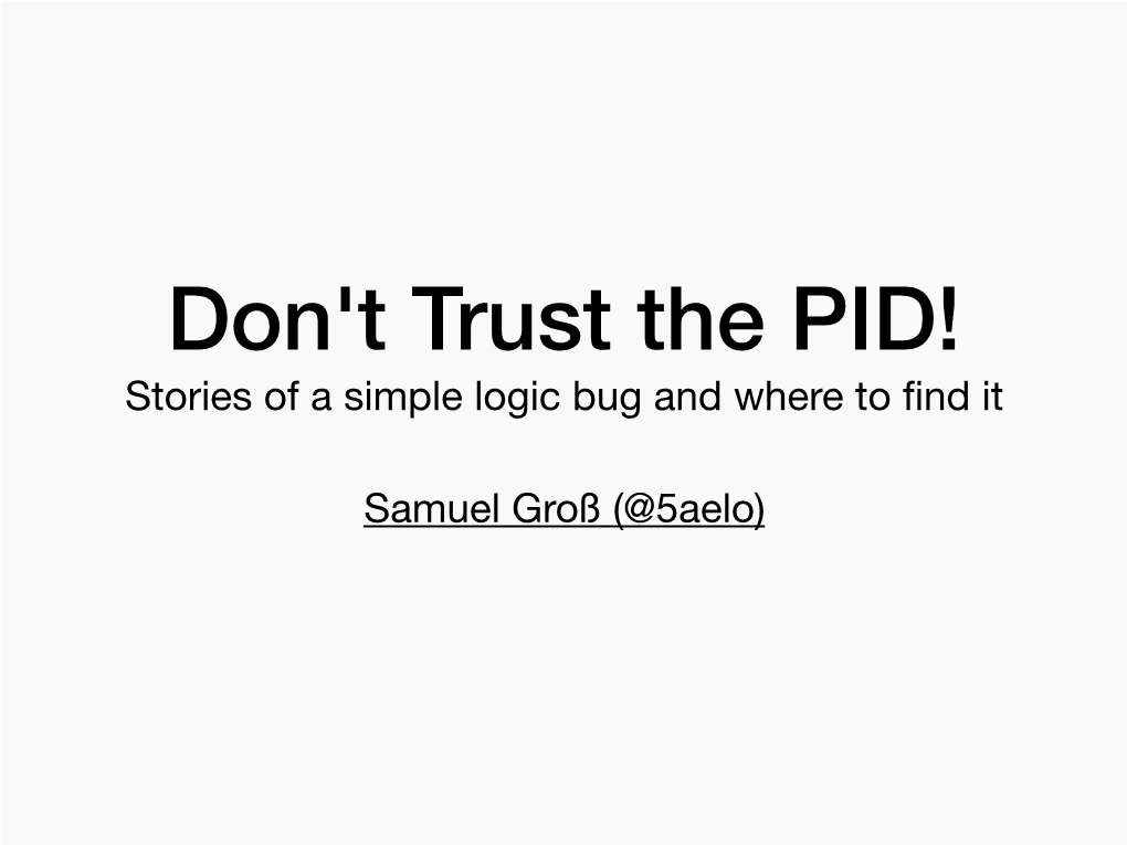 Don't Trust the PID! Stories of a Simple Logic Bug and Where to ﬁnd It