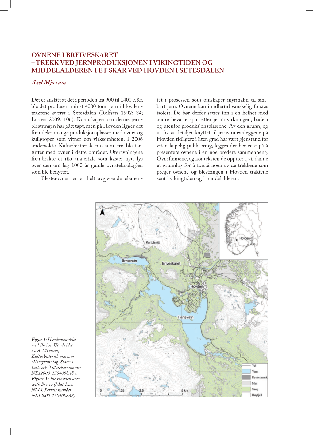 OVNENE I BREIVESKARET – TREKK VED JERNPRODUKSJONEN I VIKINGTIDEN OG MIDDELALDEREN I ET SKAR VED HOVDEN I SETESDALEN Axel Mjærum