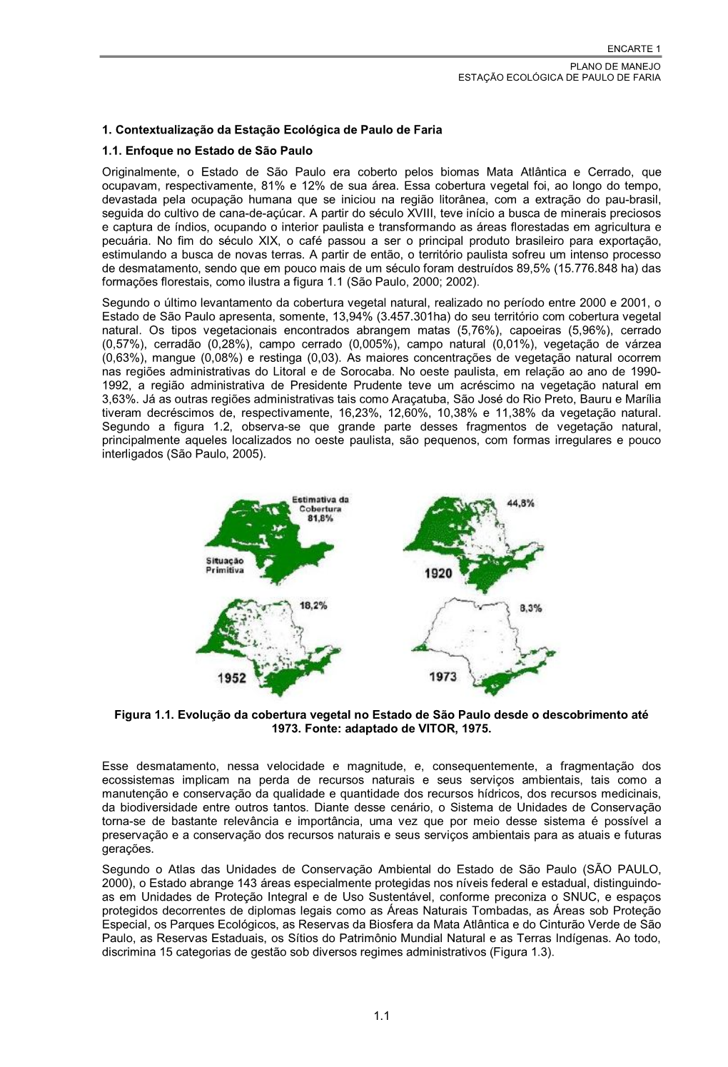 1.1 1. Contextualização Da Estação Ecológica De Paulo De Faria 1.1. Enfoque No Estado De São Paulo Originalmente, O Estado