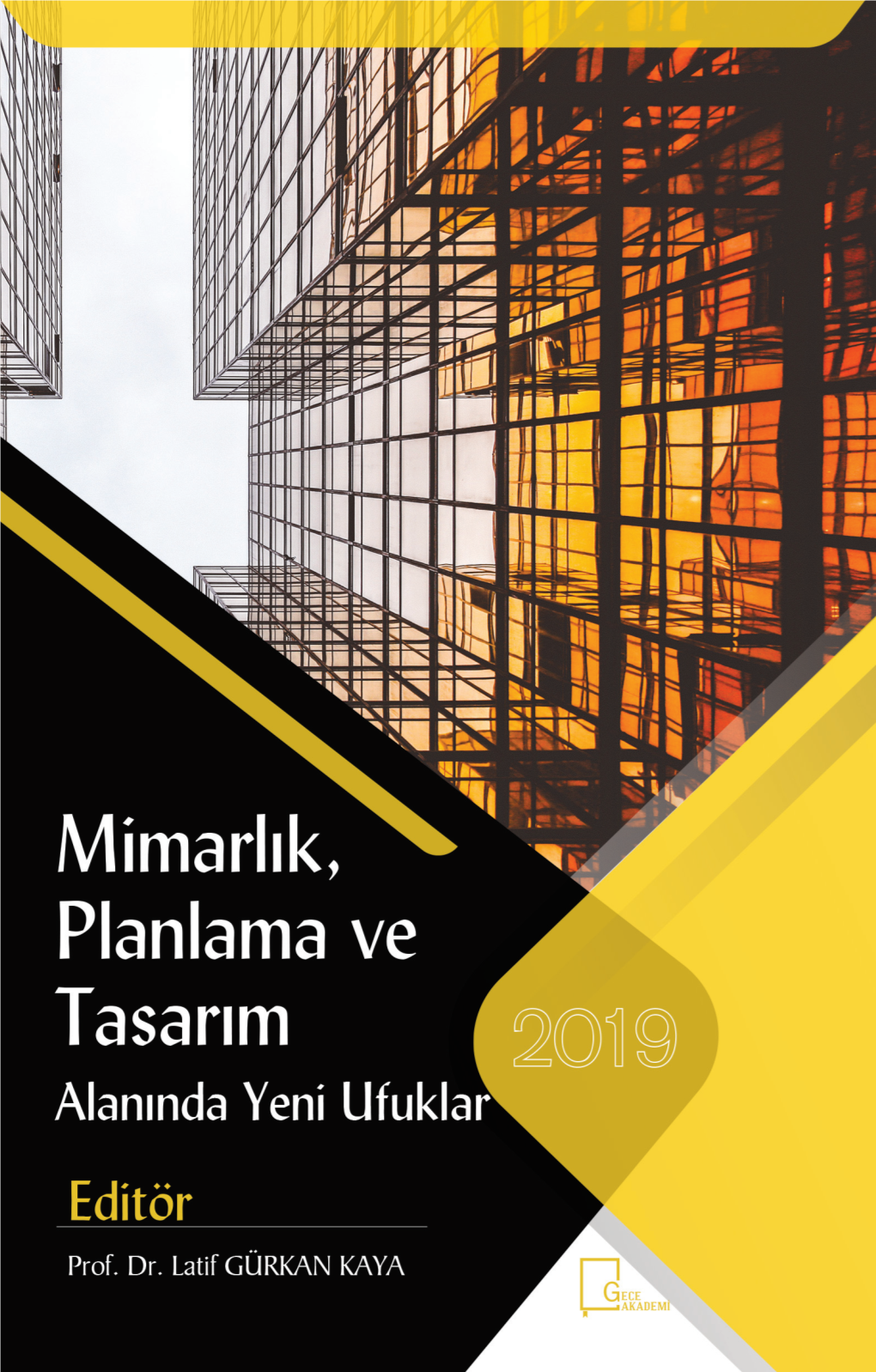 Mimarlık, Planlama Ve Tasarım Alanında Yeni Ufuklar İmtiyaz Sahibi / Publisher • Gece Kitaplığı Genel Yayın Yönetmeni / Editor in Chief • Doç