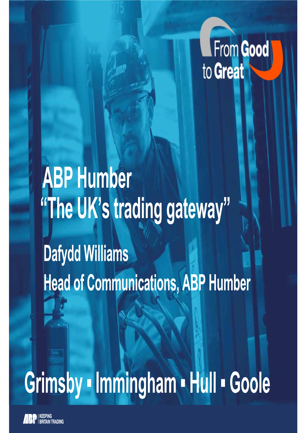 Grimsby Immingham Hull Goole ABP Humber “The UK's Trading Gateway”