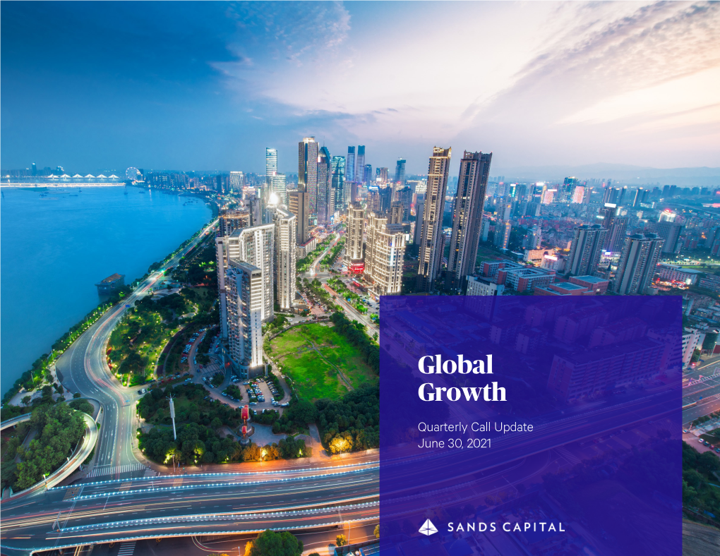 Global Growth Quarterly Call Update June 30, 2021 We Are Active, Long-Term Investors in Leading Innovative Growth Businesses, Globally