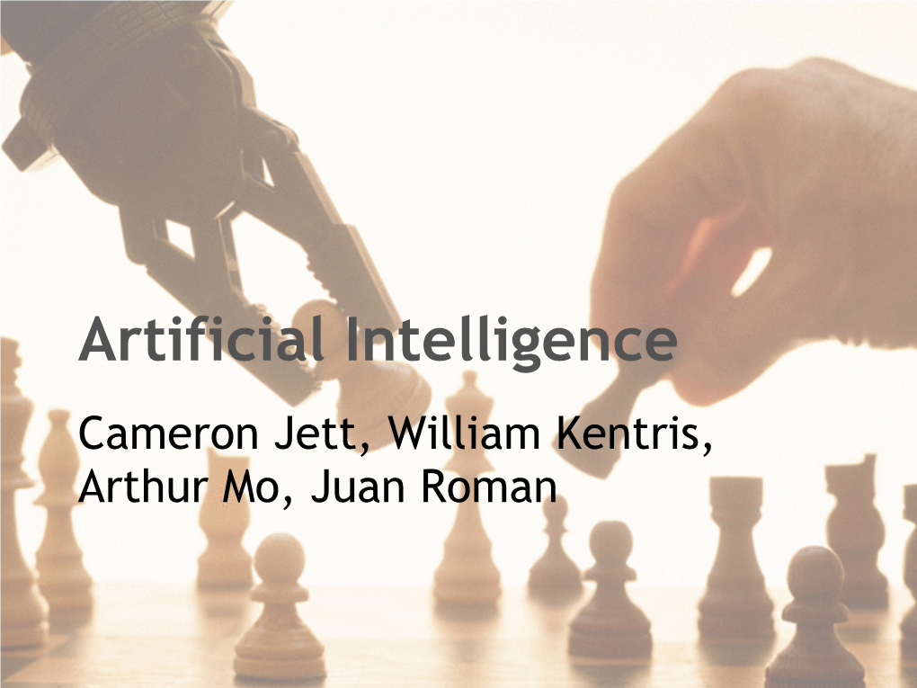 Artificial Intelligence Cameron Jett, William Kentris, Arthur Mo, Juan Roman AI Outline