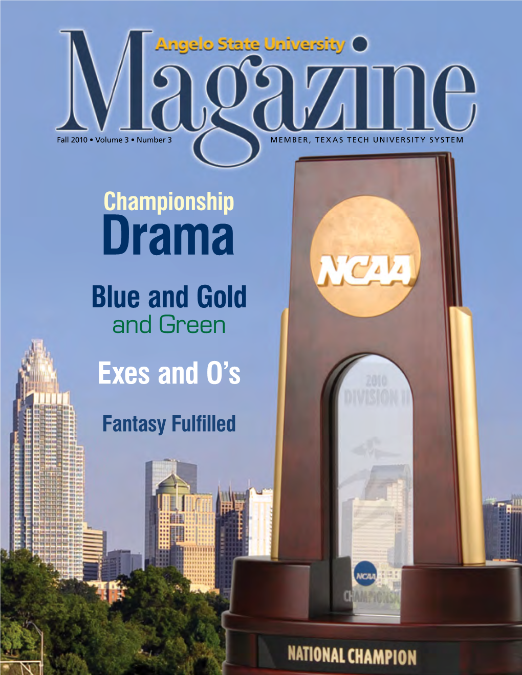 Fall 2010 • Volume 3 • Number 3 MEMBER, TEXAS TECH UNIVERSITY SYSTEM from the President Angelo State University Cover Story Dear Friends: Championship Drama