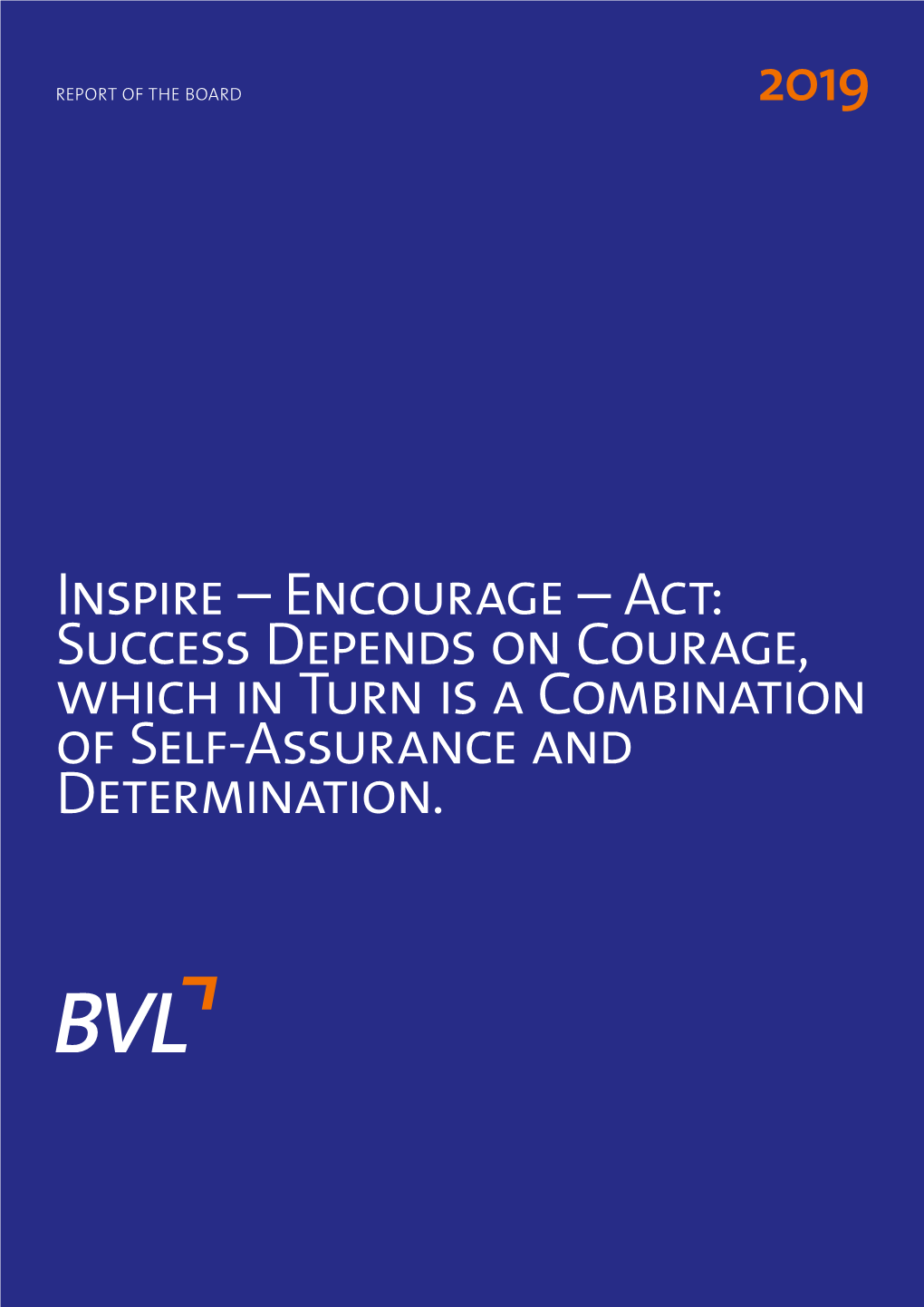 Inspire – Encourage – Act: Success Depends on Courage, Which in Turn Is a Combination of Self-Assurance and Determination