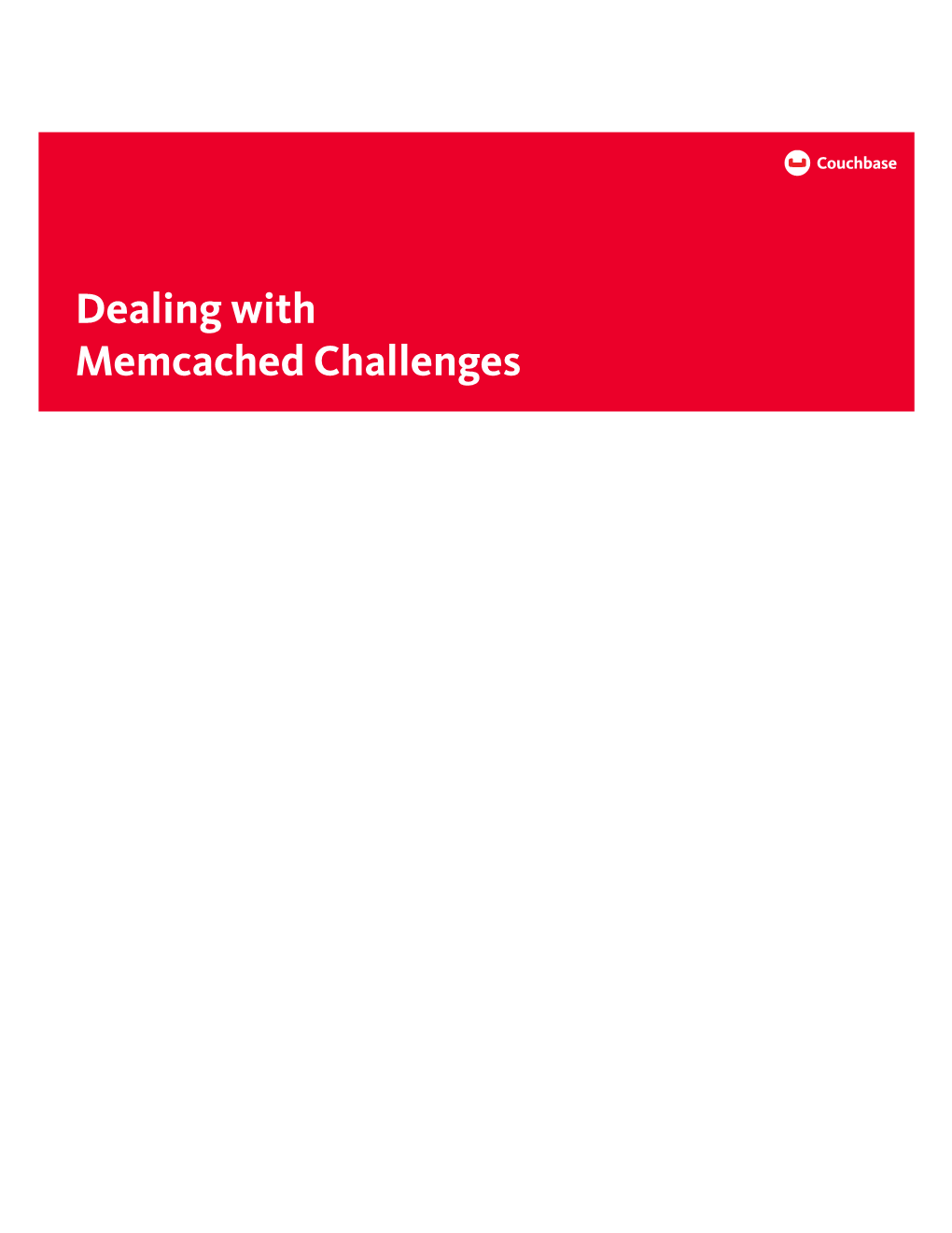 Dealing with Memcached Challenges Dealing with Memcached Challenges Replacing a Memcached Tier with a Couchbase Cluster