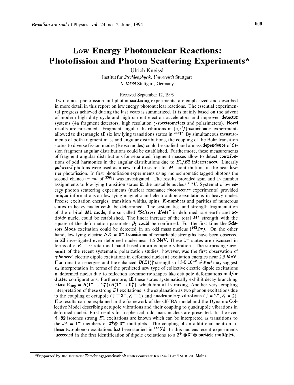 Photofission and Photon Scattering Experiments, Are Emphasized and Described in More Detail in This Report on Low Energy Photonuclear Reactions