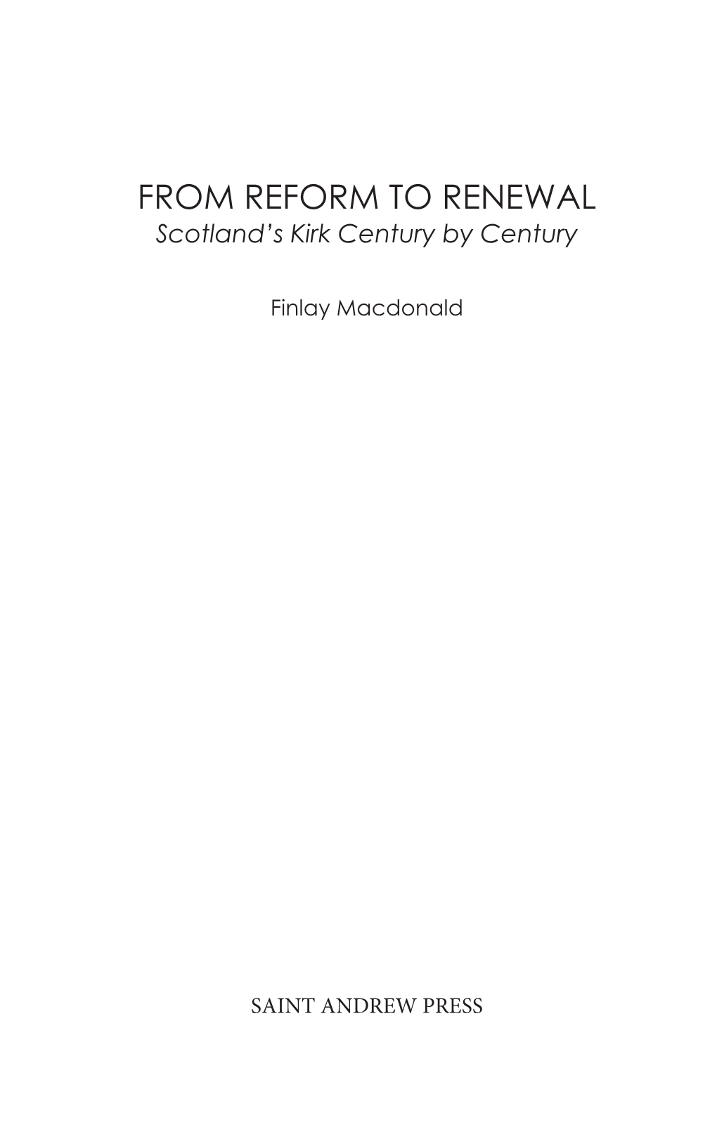 FROM REFORM to RENEWAL Scotland’S Kirk Century by Century