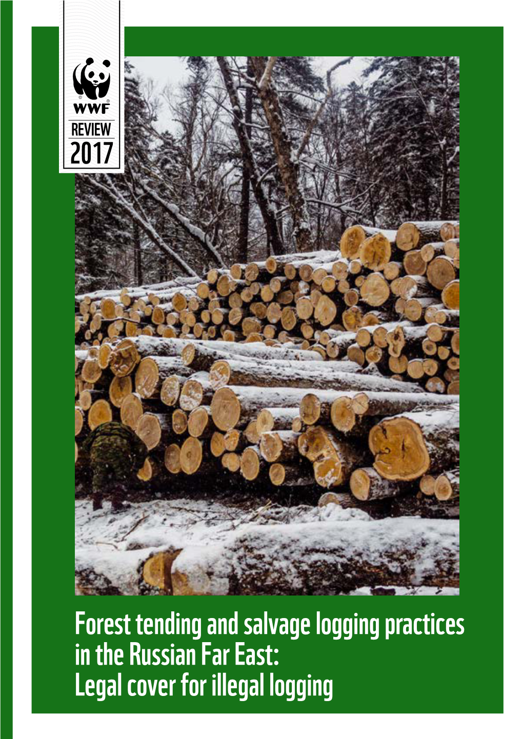 FOREST TENDING and SALVAGE LOGGING PRACTICES in the RUSSIAN FAR EAST: Legal Cover for Illegal Logging