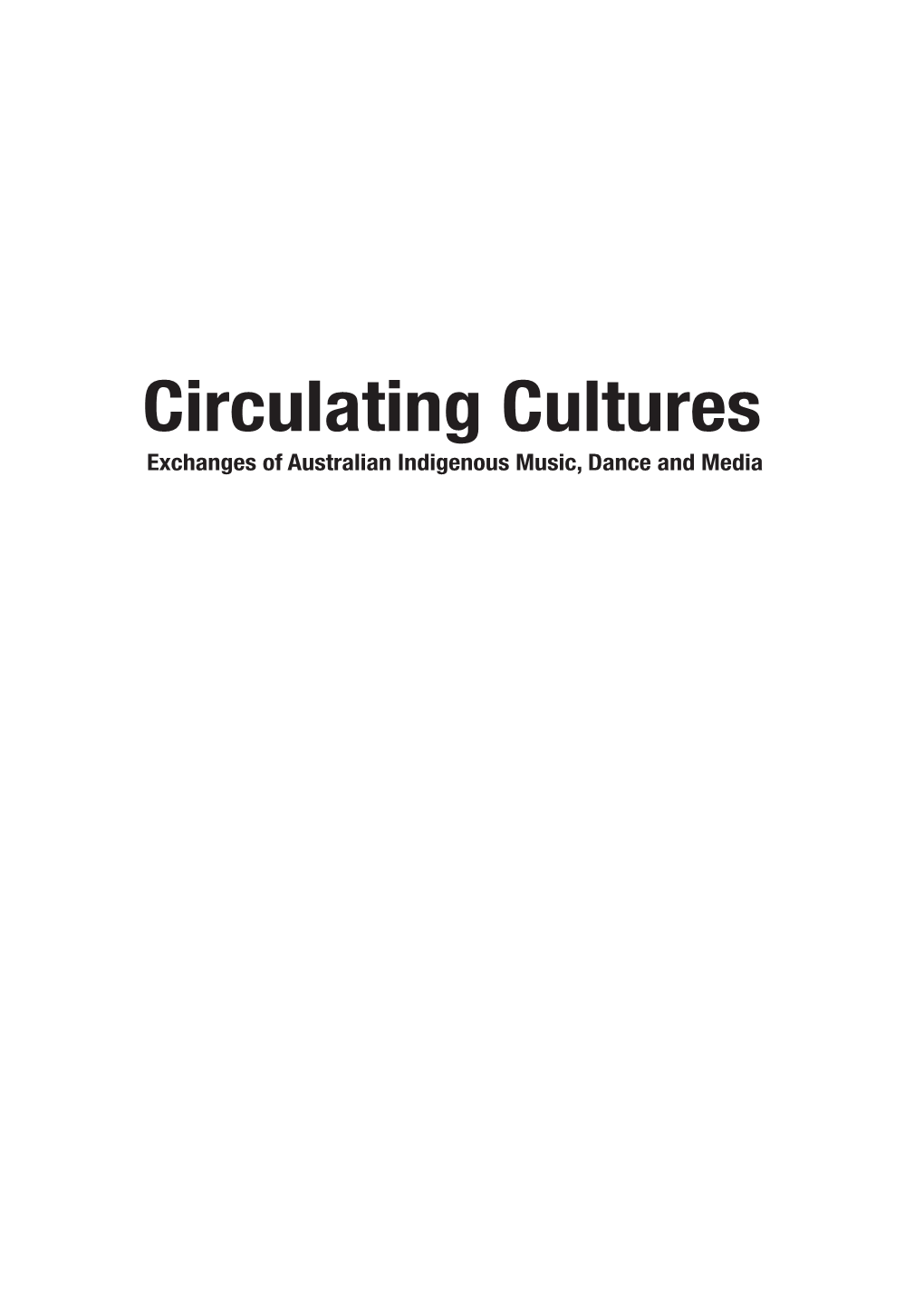 Circulating Cultures Exchanges of Australian Indigenous Music, Dance and Media