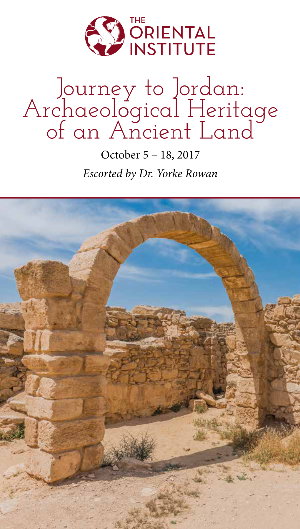 Journey to Jordan: Archaeological Heritage of an Ancient Land October 5 – 18, 2017 Escorted by Dr