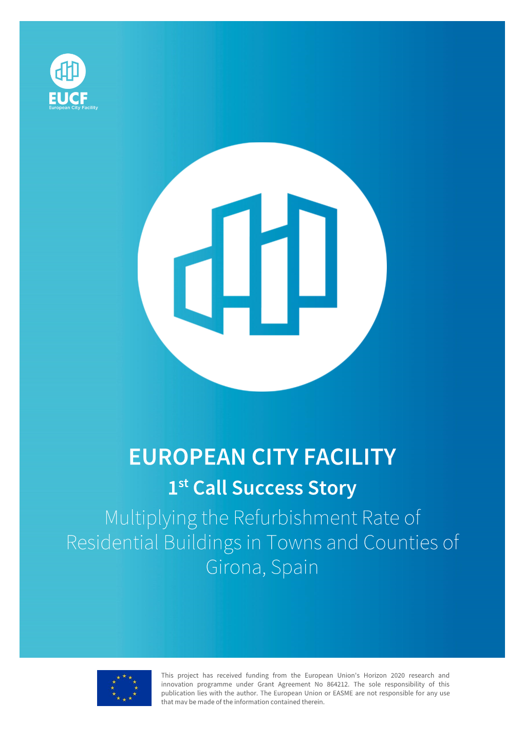 EUROPEAN CITY FACILITY 1St Call Success Story Multiplying the Refurbishment Rate of Residential Buildings in Towns and Counties of Girona, Spain