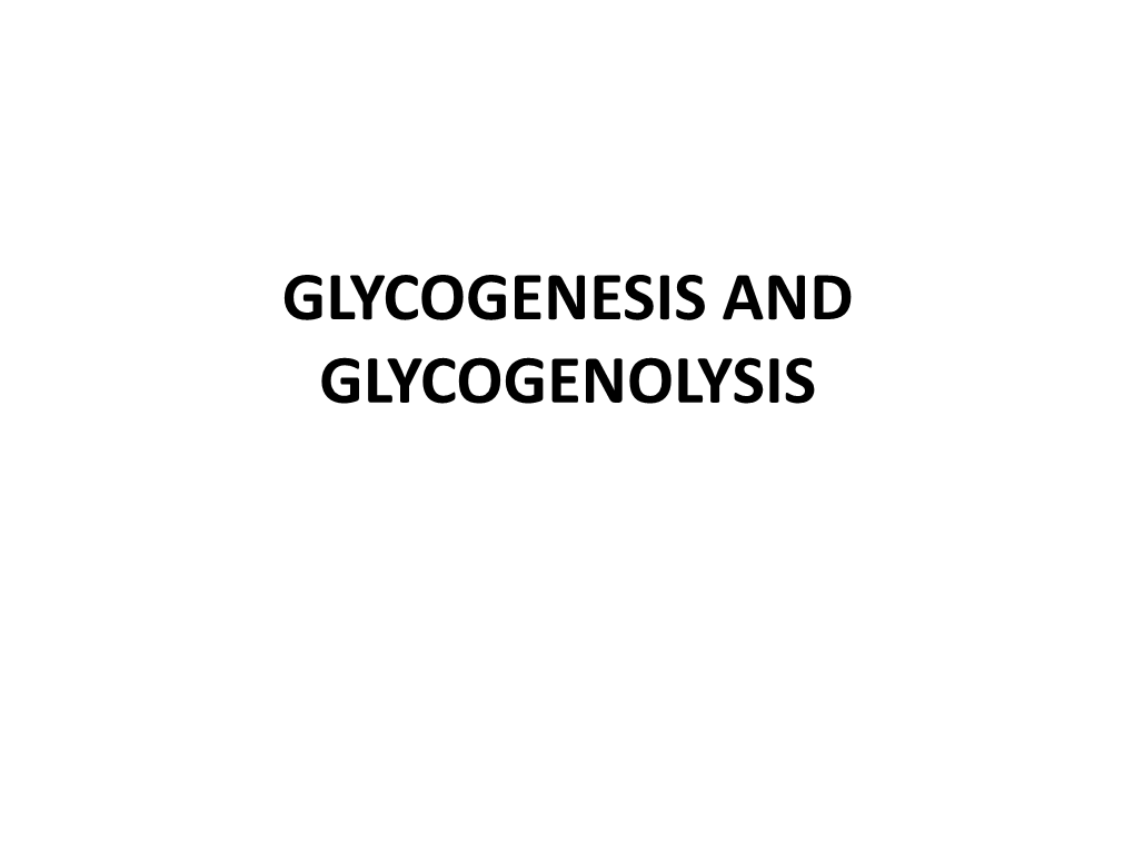 GLYCOGENESIS and GLYCOGENOLYSIS Glycogen