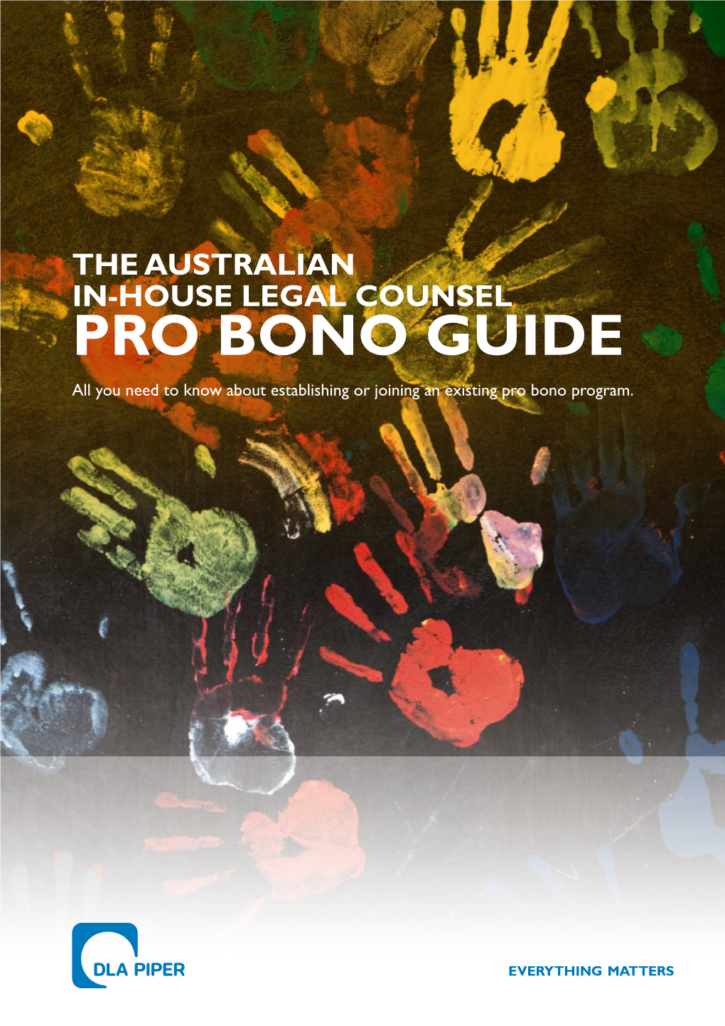 THE AUSTRALIAN IN-HOUSE LEGAL COUNSEL PRO BONO GUIDE All You Need to Know About Establishing Or Joining an Existing Pro Bono Program