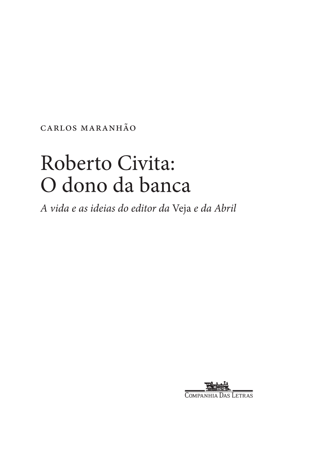 Roberto Civita: O Dono Da Banca a Vida E As Ideias Do Editor Da Veja E Da Abril