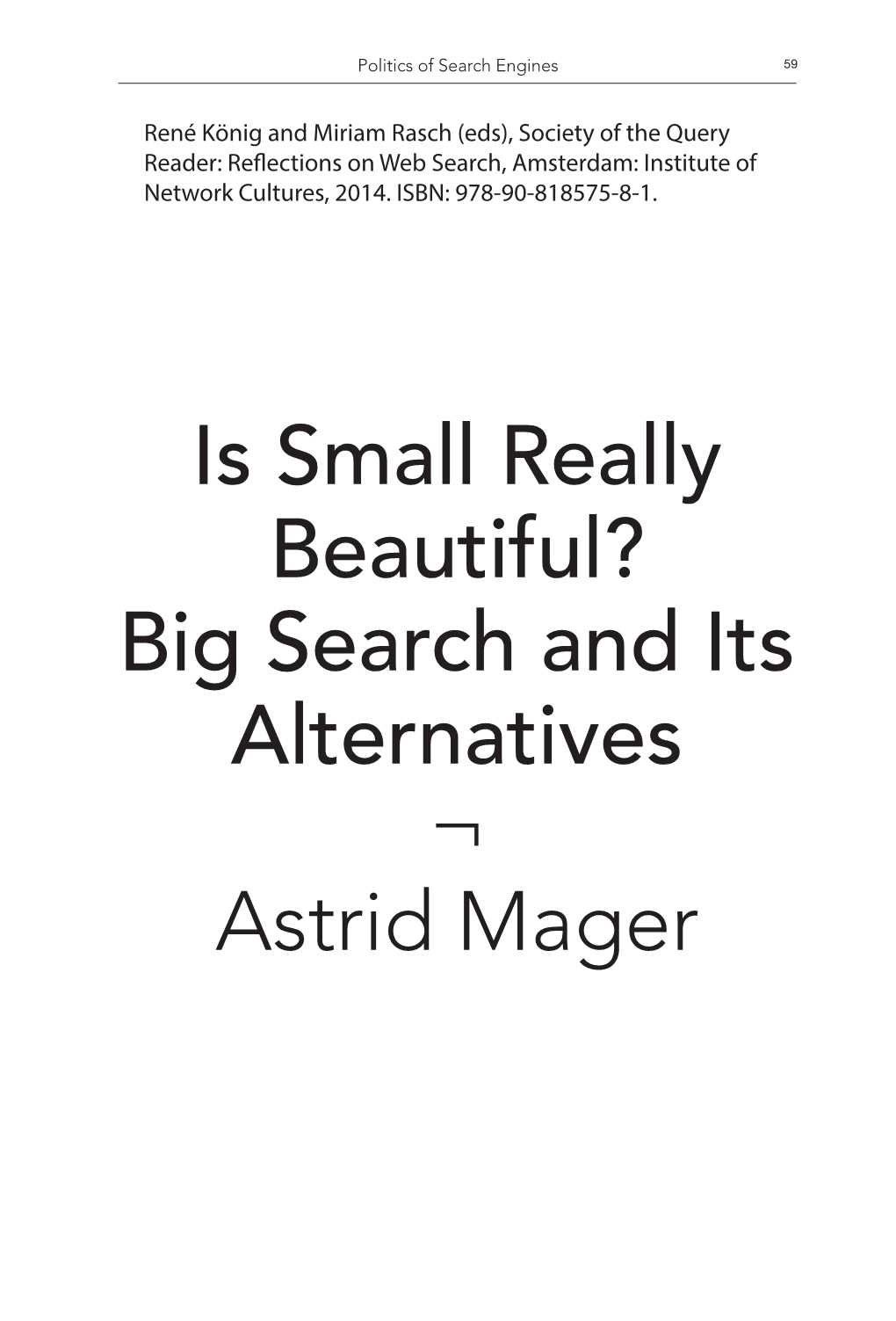 Is Small Really Beautiful? Big Search and Its Alternatives ¬ Astrid Mager 60 Society of the Query Reader