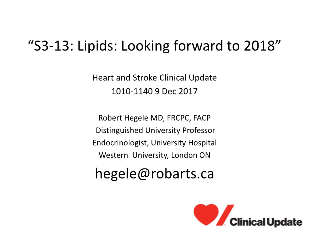 “S3-13: Lipids: Looking Forward to 2018” Hegele@Robarts.Ca